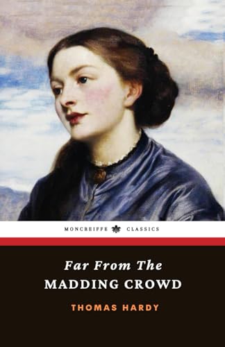 Far from the Madding Crowd: The 1874 Victorian Romance Classic (Annotated)
