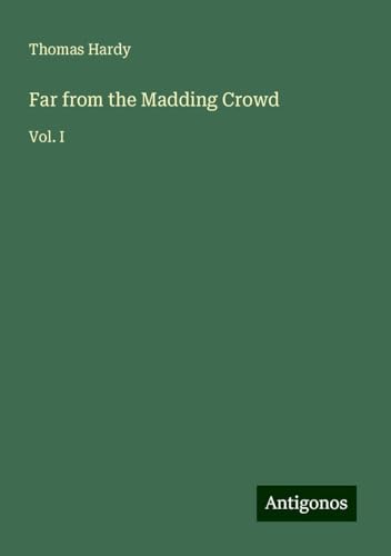 Far from the Madding Crowd: Vol. I Far from the Madding Crowd: Vol. I von Antigonos Verlag