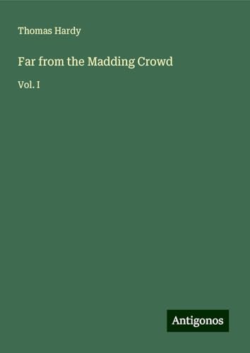 Far from the Madding Crowd: Vol. I Far from the Madding Crowd: Vol. I von Antigonos Verlag