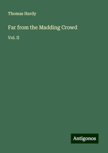 Far from the Madding Crowd: Vol. II Far from the Madding Crowd: Vol. II von Antigonos Verlag
