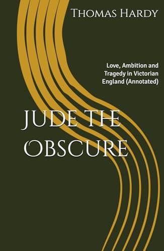 Jude the Obscure: Love, Ambition and Tragedy in Victorian England (Annotated) von Independently published