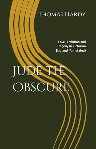 Jude the Obscure: Love, Ambition and Tragedy in Victorian England (Annotated) von Independently published