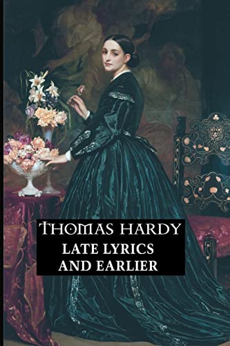 Late Lyrics and Earlier: With Many Other Verses (Thomas Hardy Series) von Crescent Moon Publishing