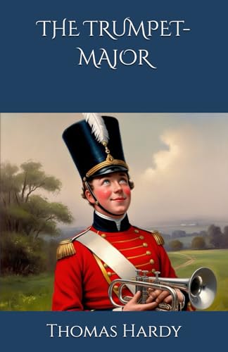 THE TRUMPET-MAJOR: Love, War, and Rivalry in Napoleonic England THE TRUMPET-MAJOR: Love, War, and Rivalry in Napoleonic England von Independently published