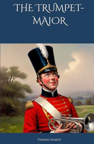 THE TRUMPET-MAJOR: Love, War, and Rivalry in Napoleonic England THE TRUMPET-MAJOR: Love, War, and Rivalry in Napoleonic England von Independently published