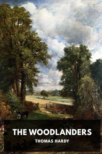THE WOODLANDERS: THOMAS HARDY THE WOODLANDERS: THOMAS HARDY