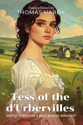 Tess of the d'Urbervilles By Thomas Hardy (Illustrated & Annotated): A Timeless Tale of Love, Betrayal, and Redemption in Victorian England von Independently published