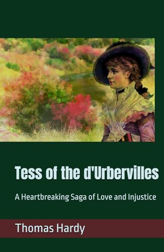 Tess of the d'Urbervilles: A Heartbreaking Saga of Love and Injustice Tess of the d'Urbervilles: A Heartbreaking Saga of Love and Injustice von Independently published