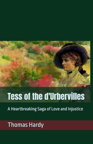 Tess of the d'Urbervilles: A Heartbreaking Saga of Love and Injustice Tess of the d'Urbervilles: A Heartbreaking Saga of Love and Injustice von Independently published