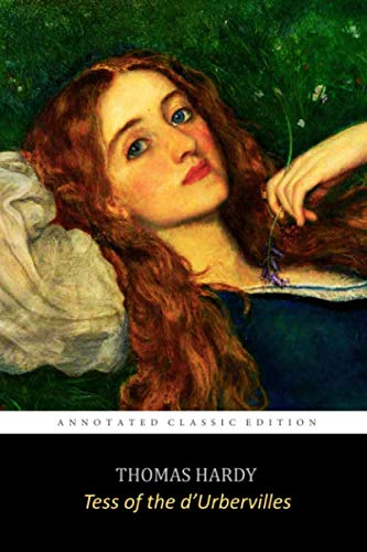 Tess of the d'Urbervilles: A Pure Woman By Thomas Hardy "The Annotated Classic Edition" Tess of the d'Urbervilles: A Pure Woman By Thomas Hardy "The Annotated Classic Edition"