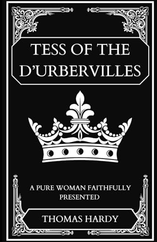 Tess of the d’Urbervilles: A Pure Woman Faithfully Presented: An Original and Unabridged Edition Tess of the d’Urbervilles: A Pure Woman Faithfully Presented: An Original and Unabridged Edition von Independently published
