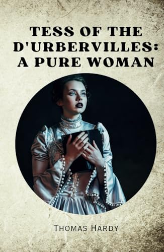 Tess of the d'Urbervilles: A Pure Woman - Remastered Original Classic Tess of the d'Urbervilles: A Pure Woman - Remastered Original Classic von Independently published