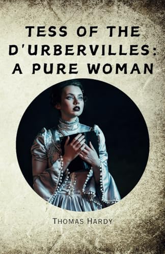 Tess of the d'Urbervilles: A Pure Woman - Remastered Original Classic Tess of the d'Urbervilles: A Pure Woman - Remastered Original Classic von Independently published