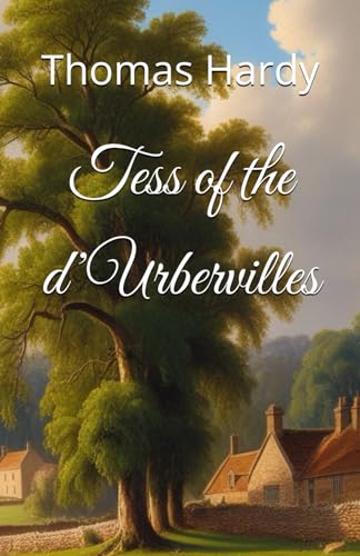 Tess of the d’Urbervilles: Fate and Injustice in Victorian Rural England (Annotated) von Independently published