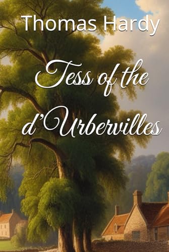 Tess of the d’Urbervilles: Fate and Injustice in Victorian Rural England (Annotated) von Independently published
