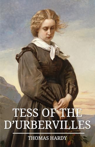 Tess of the d’Urbervilles: The Classic 1891 Romantic Tragedy Tess of the d’Urbervilles: The Classic 1891 Romantic Tragedy von Independently published