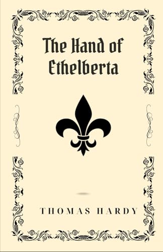 The Hand of Ethelberta: A Victorian Comedy of Manners Where Love and Status Go Hand in Hand The Hand of Ethelberta: A Victorian Comedy of Manners Where Love and Status Go Hand in Hand von Independently published