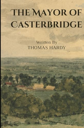 The Mayor of Casterbridge: An Original and Unabridged Edition The Mayor of Casterbridge: An Original and Unabridged Edition von Independently published