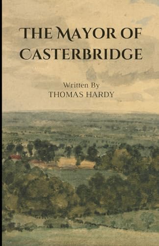 The Mayor of Casterbridge: An Original and Unabridged Edition The Mayor of Casterbridge: An Original and Unabridged Edition von Independently published