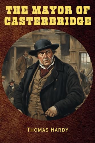 The Mayor of Casterbridge: Remastered Original Classic The Mayor of Casterbridge: Remastered Original Classic von Independently published
