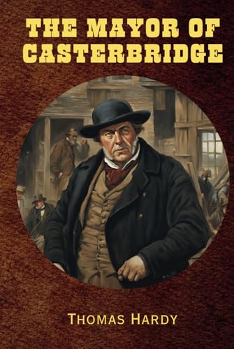 The Mayor of Casterbridge: Remastered Original Classic The Mayor of Casterbridge: Remastered Original Classic von Independently published