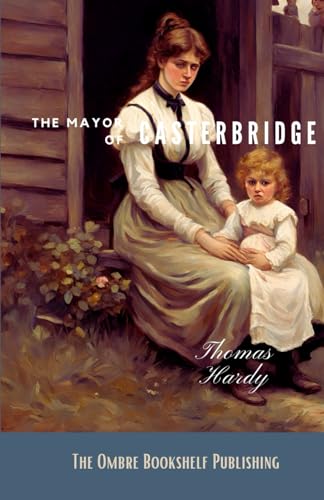 The Mayor of Casterbridge: The Life and Death of a Man of Character von Independently published