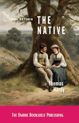 The Return of the Native: A Classic Tale of Romance on Egdon Heath von Independently published