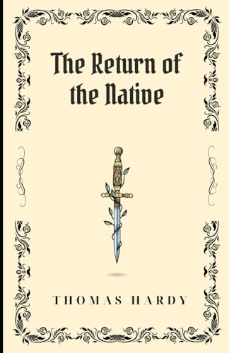 The Return of the Native: An Original and Unabridged Edition The Return of the Native: An Original and Unabridged Edition von Independently published
