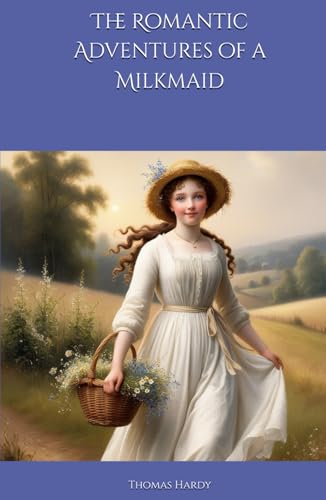 The Romantic Adventures of a Milkmaid: A Tale of Innocence, Love, and Social Boundaries The Romantic Adventures of a Milkmaid: A Tale of Innocence, Love, and Social Boundaries von Independently published