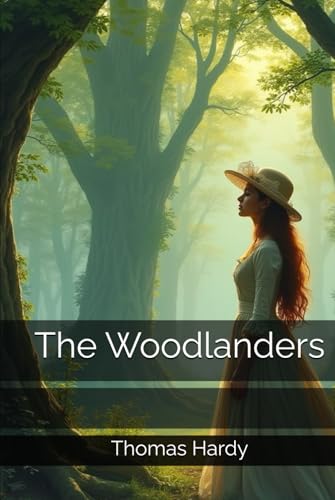 The Woodlanders The Woodlanders von Independently published