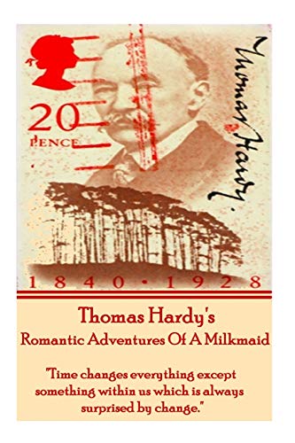 Thomas Hardy's The Romantic Adventures Of A Milkmaid: "Time changes everything except something within us which is always surprised by change." Thomas Hardy's The Romantic Adventures Of A Milkmaid: "Time changes everything except something within us which is always surprised by change."