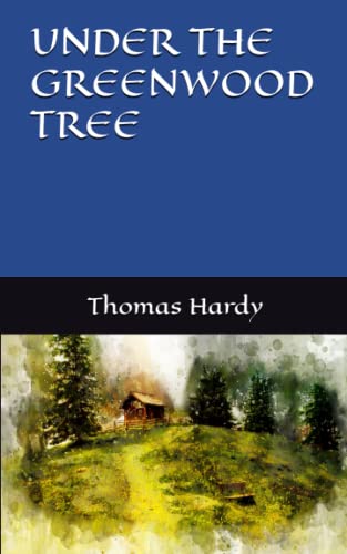 UNDER THE GREENWOOD TREE: 19th Century Classic Romance (Annotated) von Independently published