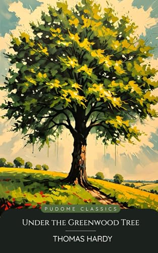 Under the Greenwood Tree (Pudome Classics): A Rural Painting of the Dutch School von Independently published