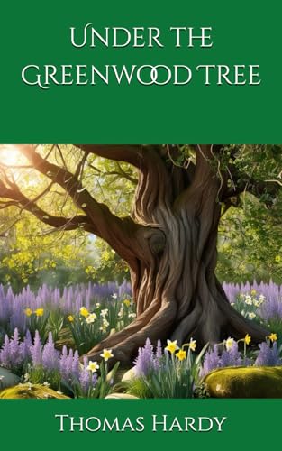 Under the Greenwood Tree: Tradition and Romance in a Changing Rural England Under the Greenwood Tree: Tradition and Romance in a Changing Rural England von Independently published