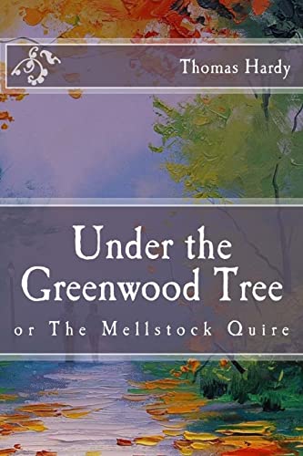Under the Greenwood Tree: or The Mellstock Quire (Immortal Classics)