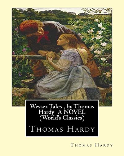 Wessex Tales , by Thomas Hardy A NOVEL (World's Classics): Wessex tales : that is to say : An imaginative woman, The three strangers, The withered ... at the knap, The distracted preacher