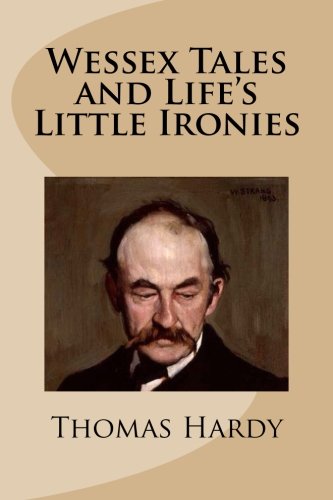 Wessex Tales and Life's Little Ironies Wessex Tales and Life's Little Ironies von CreateSpace Independent Publishing Platform