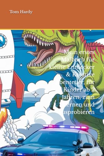 Mein erstes Malbuch für kleine Entdecker & Kreative Abenteuer, für Kinder ab 2 Jahren, zum Lernen und ausprobieren von Independently published