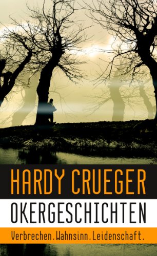 Okergeschichten - Verbrechen, Wahnsinn, Leidenschaft: 12 Crime Stories und Psychothriller von Krger, Hardy