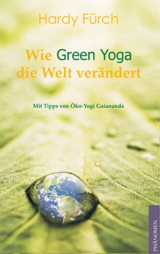 Wie Green Yoga die Welt verändert: Ungekürzte Ausgabe