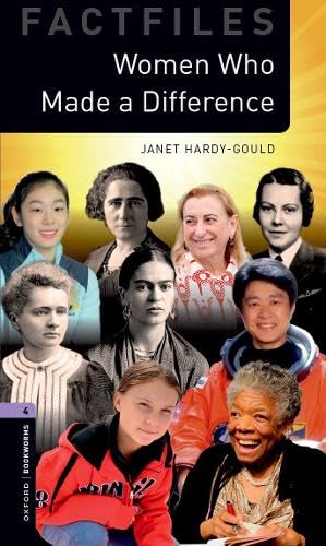 Oxford Bookworms Library Factfiles: Level 4:: Women Who Made a Difference: Graded readers for secondary and adult learners Oxford Bookworms Library Factfiles: Level 4:: Women Who Made a Difference: Graded readers for secondary and adult learners