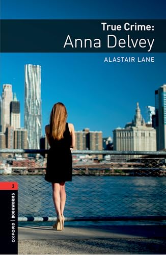 Oxford Bookworms Library: Level 3: True Crime: Anna Delvey: Graded readers for secondary and adult learners von Oxford University Press