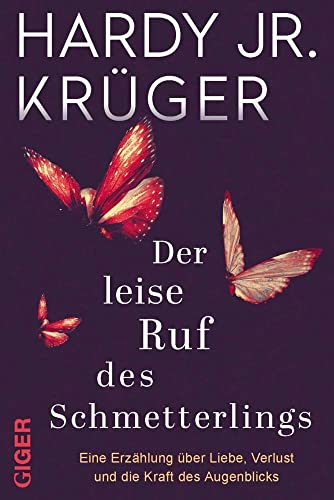 Der leise Ruf des Schmetterlings: Eine Erzählung über Liebe, Verlust und die Kraft des Augenblicks von Giger Verlag GmbH,