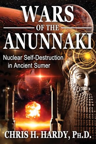 Wars of the Anunnaki: Nuclear Self-Destruction in Ancient Sumer von Bear & Company