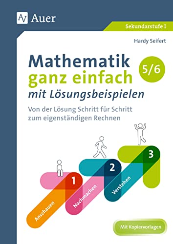 Mathematik ganz einfach mit Lösungsbeispielen 5-6: Von der Lösung Schritt für Schritt zum eigenständigen Rechnen (5. und 6. Klasse) (Mathematik mit Lösungsbeispielen Sekundarstufe)