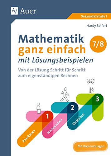 Mathematik ganz einfach mit Lösungsbeispielen 7-8: Von der Lösung Schritt für Schritt zum eigenständigen Rechnen (7. und 8. Klasse) (Mathematik mit Lösungsbeispielen Sekundarstufe)