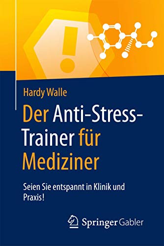 Der Anti-Stress-Trainer für Mediziner: Seien Sie entspannt in Klinik und Praxis! von Springer