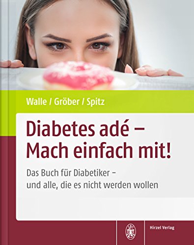 Diabetes adé - Mach einfach mit!: Das Buch für Diabetiker - und alle, die es nicht werden wollen von Hirzel S. Verlag