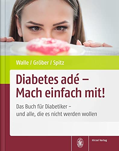 Diabetes adé - Mach einfach mit!: Das Buch für Diabetiker - und alle, die es nicht werden wollen Diabetes adé - Mach einfach mit!: Das Buch für Diabetiker - und alle, die es nicht werden wollen von Hirzel S. Verlag
