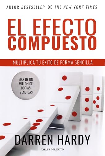 Efecto compuesto, El. Multiplica tu éxito de forma sencilla [Paperback] Hardy, Darren (Spanish Edition)